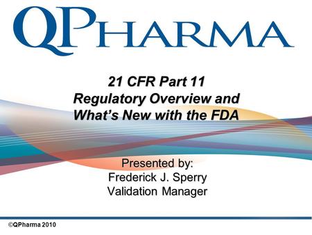 21 CFR Part 11 Regulatory Overview and What’s New with the FDA