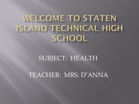 SUBJECT: HEALTH TEACHER: MRS. D’ANNA. Do Now: Complete on index card  Write your full name.  Parent/Guardian names  Your home Telephone Number and/or.