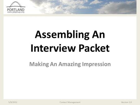 Assembling An Interview Packet Making An Amazing Impression 5/9/2012Version 1.0Contact Management.