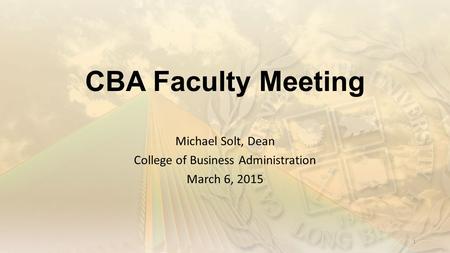 Michael Solt, Dean College of Business Administration March 6, 2015