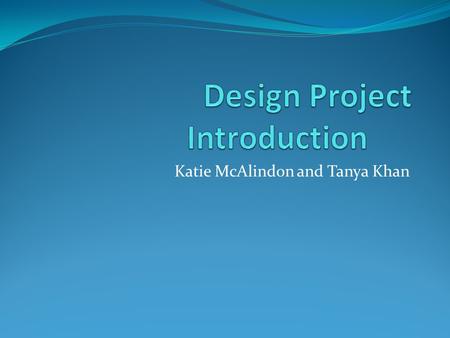 Katie McAlindon and Tanya Khan. Agenda Concept and Process Background Report Content Writing/Style Grading Sign up.