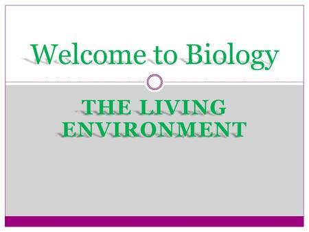 THE LIVING ENVIRONMENT Welcome to Biology. Introduction Biology is the study of living organisms, their interrelationships, and the non- living factors.