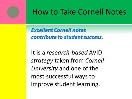 How to Take Cornell Notes Excellent Cornell notes contribute to student success. It is a research-based AVID strategy taken from Cornell University and.