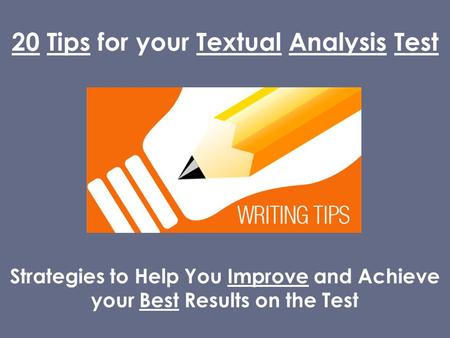20 Tips for your Textual Analysis Test Strategies to Help You Improve and Achieve your Best Results on the Test.