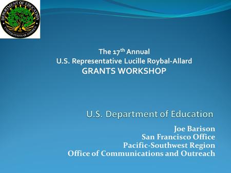 Joe Barison San Francisco Office Pacific-Southwest Region Office of Communications and Outreach The 17 th Annual U.S. Representative Lucille Roybal-Allard.