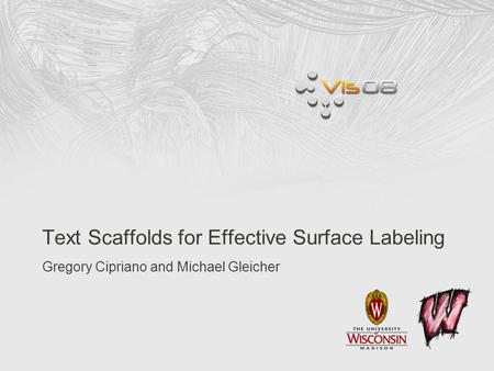Text Scaffolds for Effective Surface Labeling Gregory Cipriano and Michael Gleicher.