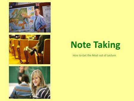 Note Taking How to Get the Most out of Lecture. What’s the Point? Attendance and listening are important, but not enough. You need to retain material.