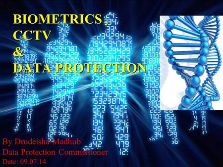 BIOMETRICS, CCTV & DATA PROTECTION By Drudeisha Madhub Data Protection Commissioner Date: 09.07.14.