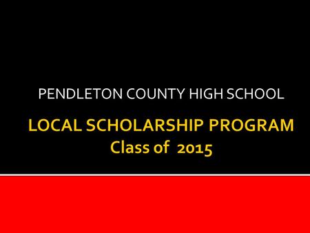 PENDLETON COUNTY HIGH SCHOOL. Applications Available: FRIDAY, FEBRUARY 27 TH Applications will be available in electronic version on the web and CDs will.