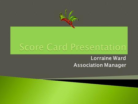 Lorraine Ward Association Manager.  The first mentioned team provides the score card and the scorer.  The second mentioned team provides the timing.
