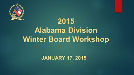 2015 Alabama Division Winter Board Workshop JANUARY 17, 2015.
