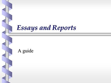Essays and Reports A guide. Types of Scientific Writing b Factual account of accepted knowledge  Textbooks, many student essays b Reporting what has.