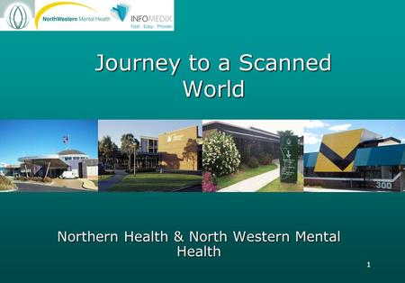 1 Journey to a Scanned World Northern Health & North Western Mental Health.