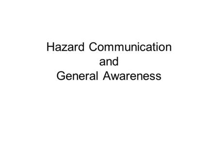 Hazard Communication and General Awareness. General Awareness – Two Key Definitions: Hazmat Employer A company/person who utilizes one or more employees.