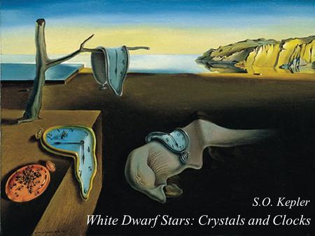 White Dwarf Stars: Crystals and Clocks S.O. Kepler.