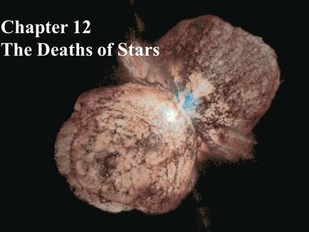 Chapter 12 The Deaths of Stars. What do you think? Will the Sun explode? If so, what is the explosion called? Where did carbon, silicon, oxygen, iron,