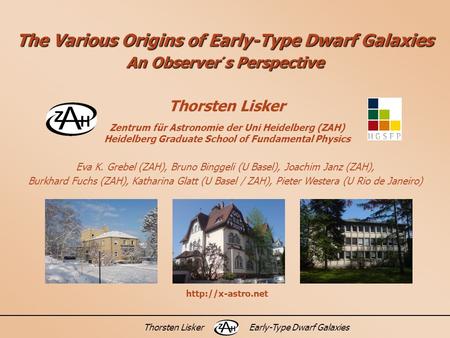 Thorsten LiskerEarly-Type Dwarf Galaxies The Various Origins of Early-Type Dwarf Galaxies An Observer´s Perspective Thorsten Lisker Zentrum für Astronomie.