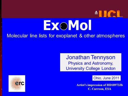 Jonathan Tennyson Physics and Astronomy, University College London Ohio, June 2011 Molecular line lists for exoplanet & other atmospheres Artist’s impression.