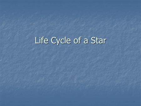 Life Cycle of a Star.