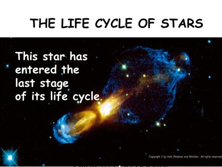 THE LIFE CYCLE OF STARS This star has entered the last stage of its life cycle.