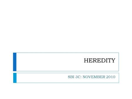 HEREDITY SBI 3C: NOVEMBER 2010. VOCABULARY PART II:  Phenotype  Observable characteristics or traits  Genotype  Gene makeup  Capital letters represent.