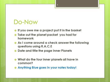 Do-Now  If you owe me a project put it in the basket  Take out the planet packet you had for homework  As I come around a check answer the following.