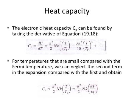 Heat capacity The electronic heat capacity C e can be found by taking the derivative of Equation (19.18): For temperatures that are small compared with.