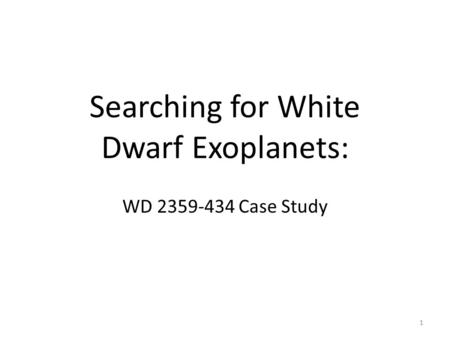Searching for White Dwarf Exoplanets: WD 2359-434 Case Study 1.