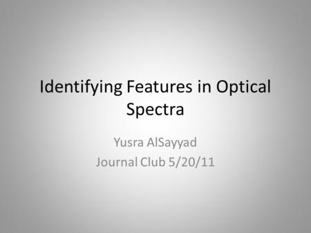 Identifying Features in Optical Spectra Yusra AlSayyad Journal Club 5/20/11.