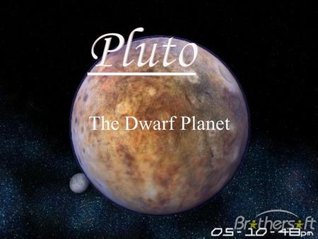 Pluto The Dwarf Planet.