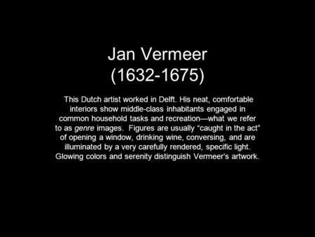 Jan Vermeer ( ) This Dutch artist worked in Delft