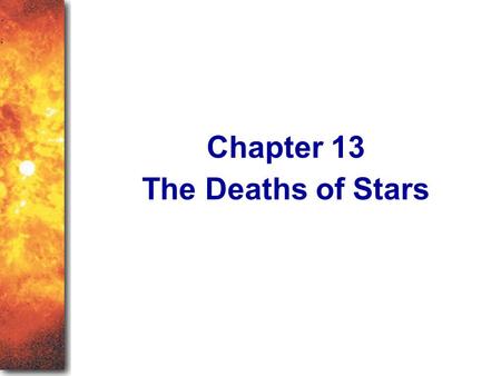 The Deaths of Stars Chapter 13. The End of a Star’s Life When all the nuclear fuel in a star is used up, gravity will win over pressure and the star will.