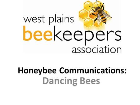Honeybee Communications: Dancing Bees. Dance Communication - Introduction Kinds of Dances – Round Dance – Wagtail Dance – Sickle Dance – Where to Live.
