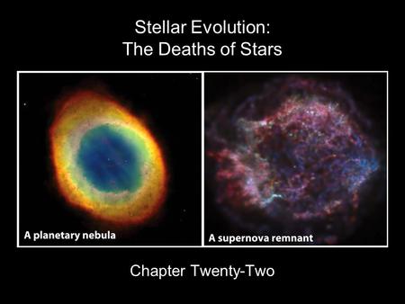 Stellar Evolution: The Deaths of Stars Chapter Twenty-Two.