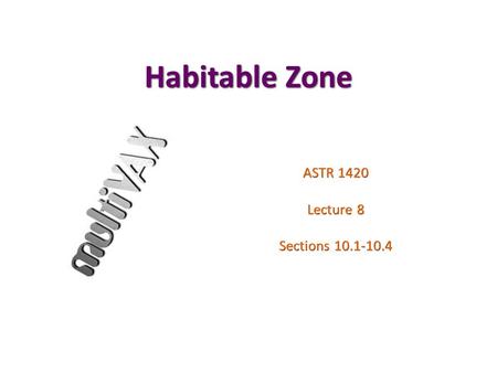 Habitable Zone ASTR 1420 Lecture 8 Sections 10.1-10.4.