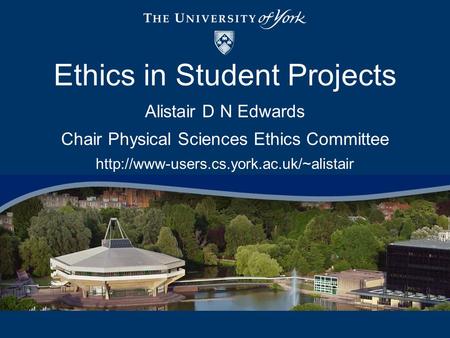 Alistair D N Edwards Chair Physical Sciences Ethics Committee  Ethics in Student Projects.