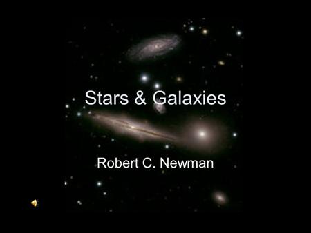 Stars & Galaxies Robert C. Newman.