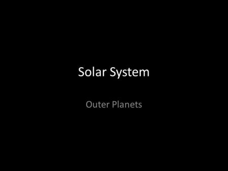 Solar System Outer Planets. The Outer Planets Our solar system’s outer planets are Jupiter, Saturn, Uranus, and Neptune. Pluto has been reclassified as.