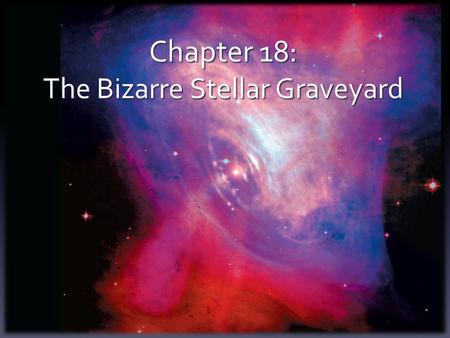 Chapter 18: The Bizarre Stellar Graveyard