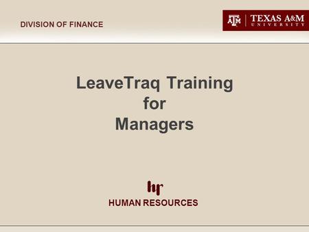 LeaveTraq Training for Managers HUMAN RESOURCES DIVISION OF FINANCE.