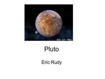 Pluto Eric Rudy.