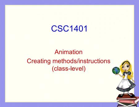 CSC1401 Animation Creating methods/instructions (class-level)