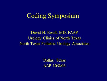 Coding Symposium David H. Ewalt, MD, FAAP
