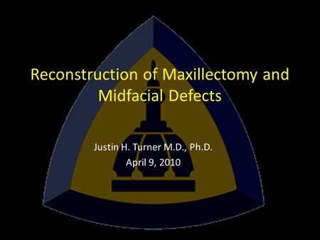 Reconstruction of Maxillectomy and Midfacial Defects Justin H. Turner M.D., Ph.D. April 9, 2010.