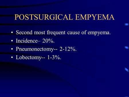POSTSURGICAL EMPYEMA Second most frequent cause of empyema.