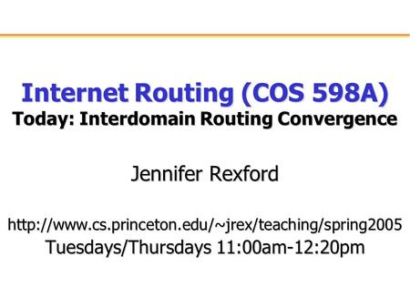 Internet Routing (COS 598A) Today: Interdomain Routing Convergence Jennifer Rexford  Tuesdays/Thursdays.