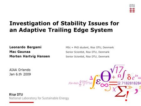Investigation of Stability Issues for an Adaptive Trailing Edge System Leonardo Bergami MSc + PhD student, Risø DTU, Denmark Mac Gaunaa Senior Scientist,