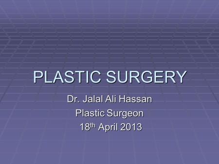 Dr. Jalal Ali Hassan Plastic Surgeon 18th April 2013