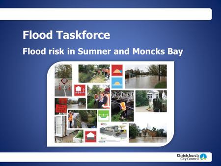 Christchurch City Council footer text Flood Taskforce Flood risk in Sumner and Moncks Bay.