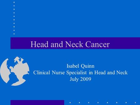 Isabel Quinn Clinical Nurse Specialist in Head and Neck July 2009